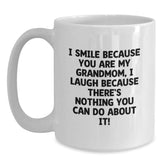 Funny Grandmom Quotes White Coffee Mugs Gifts from Family for Grandmom - I Smile Because You Are My Grandmom I Laugh Because There's Nothing You Can Do About It! - Main